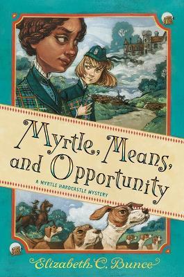 Myrtle, Means, and Opportunity (Myrtle Hardcastle Mystery 5) - Elizabeth C. Bunce