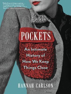 Pockets: An Intimate History of How We Keep Things Close - Hannah Carlson