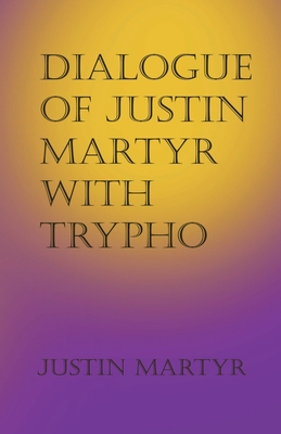 Dialogue of Justin Martyr with Trypho - Justin Martyr