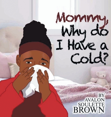 Mommy Why Do I Have A Cold - Avalon Soulette Brown