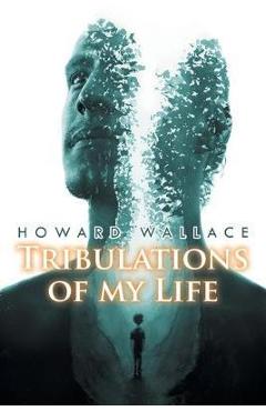 Coperta cărții 'Tribulations of my Life - Howard Wallace'