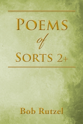 Poems Of Sorts 2+ - Bob Rutzel