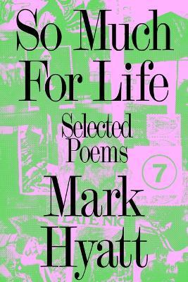 So Much for Life: Selected Poems - Mark Hyatt