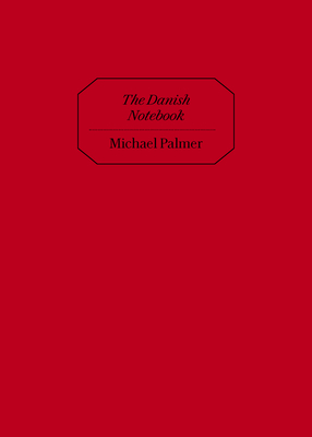 The Danish Notebook - Michael Palmer