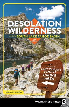 Poza produsului Desolation Wilderness and the South Lake Tahoe Basin: A Guide to Lake Tahoe's Finest Hiking Area - Jeffrey P. Schaffer