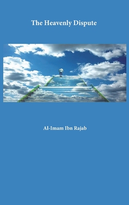 Coperta cărții 'The Heavenly Dispute - Al-imam Ibn Rajab Al-hanbali'