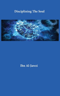 Disciplining The Soul - Ibn Al-jawzi