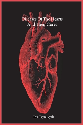 Diseases Of The Hearts And Their Cures - Ibn Taymiyyah