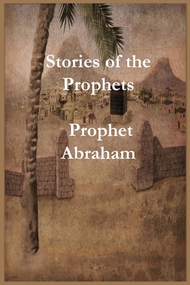 Stories of the Prophets: Prophet Abraham - Ibn Kathir