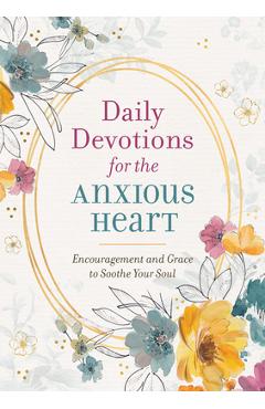 Coperta cărții 'Daily Devotions for the Anxious Heart: Encouragement and Grace to Soothe Your Soul - Compiled By Barbour Staff'