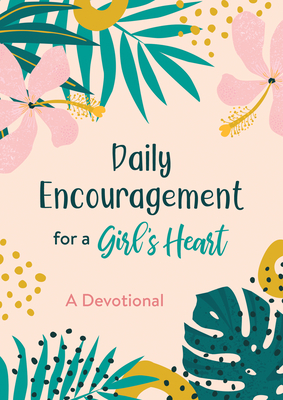 Daily Encouragement for a Girl's Heart: A Devotional - Compiled By Barbour Staff