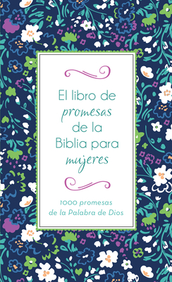El Libro de Promesas de la Biblia Para Mujeres: 1000 Promesas de la Palabra de Dios - Compiled By Barbour Staff