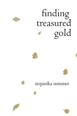 Finding Treasured Gold - Stepanka Summer