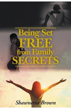Coperta cărții 'Being Set Free from Family Secrets - Shawnetta Brown'