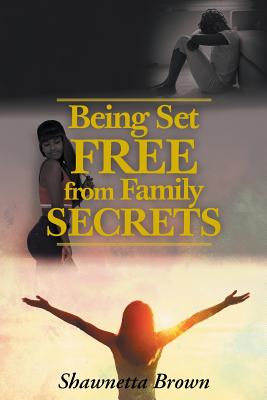 Being Set Free from Family Secrets - Shawnetta Brown