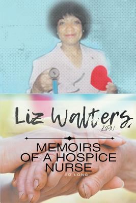 Memoirs of a Hospice Nurse - Elizabeth Walters