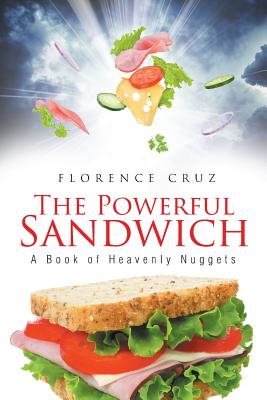 The Powerful Sandwich: A Book of Heavenly Nuggets - Florence Cruz