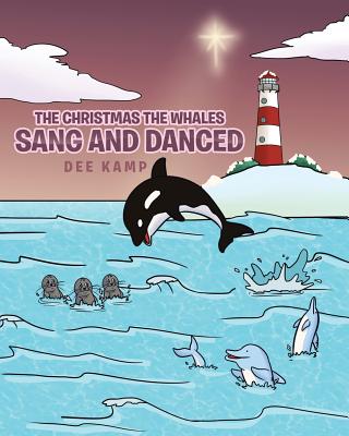 The Christmas the Whales Sang and Danced - Dee Kamp