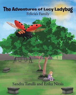 The Adventures of Lucy Ladybug: Felicia's Family - Sandra Tatulli