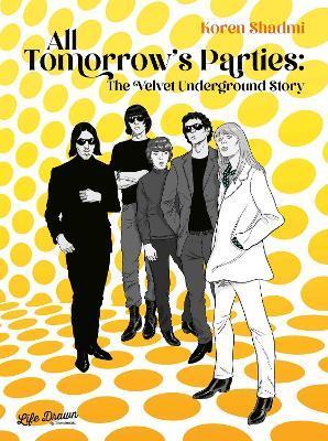 All Tomorrow's Parties: The Velvet Underground Story - Koren Shadmi