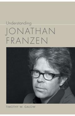 Coperta cărții 'Understanding Jonathan Franzen - Timothy W. Galow'