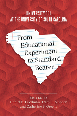 From Educational Experiment to Standard Bearer: University 101 at the University of South Carolina - Daniel B. Friedman