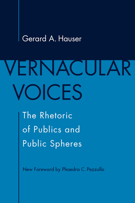 Vernacular Voices: The Rhetoric of Publics and Public Spheres - Gerard A. Hauser