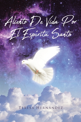 Aliento De Vida Por El Espritu Santo - Teresa Hernndez