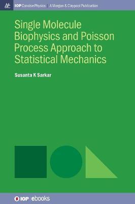 Single Molecule Biophysics and Poisson Process Approach to Statistical Mechanics - Susanta K. Sarkar