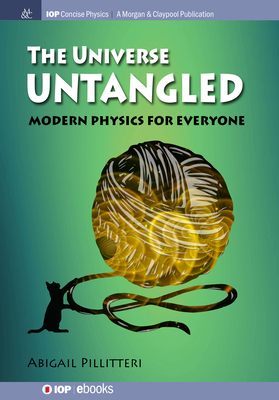 The Universe Untangled: Modern Physics for Everyone - Abigail Pillitteri