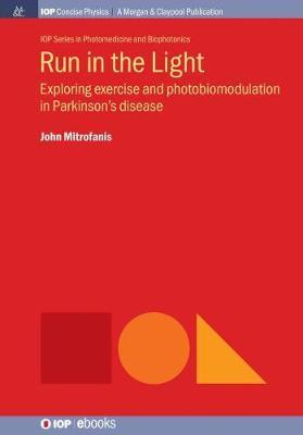 Run in the Light: Exploring Exercise and Photobiomodulation in Parkinson's Disease - John Mitrofanis