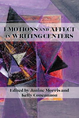 Emotions and Affect in Writing Centers - Janine Morris