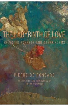 Coperta cărții 'The Labyrinth of Love: Selected Sonnets and Other Poems - Pierre De Ronsard'