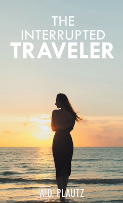 The Interrupted Traveler - A. D. Plautz