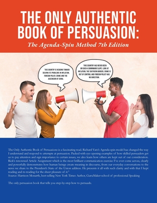 The Only Authentic Book of Persuasion: The Agenda-Spin Method 7th Edition - Richard E. Vatz
