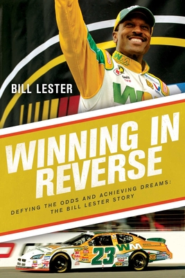 Winning in Reverse: Defying the Odds and Achieving Dreams--The Bill Lester Story - Bill Lester