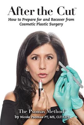 After the Cut: How to Prepare for and Recover from Cosmetic Plastic Surgery - Nicole Psomas