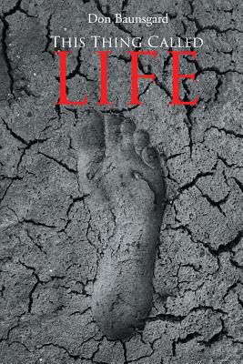 This Thing Called Life - Don Baunsgard