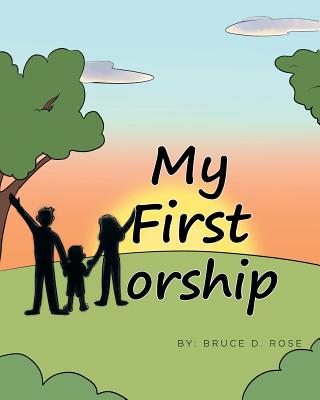 My First Worship - Bruce D. Rose