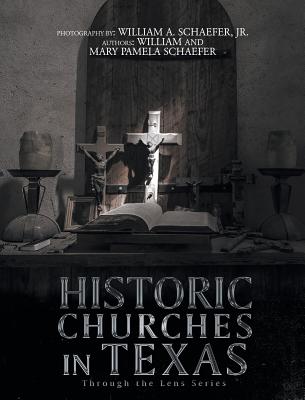 Historic Churches in Texas: Through the Lens Series - William Schaefer