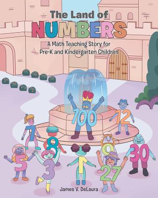 The Land Of Numbers: A Math Teaching Story for Pre-K and Kindergarten Children - James V. Delaura