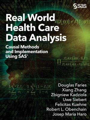 Real World Health Care Data Analysis: Causal Methods and Implementation Using SAS - Douglas Faries