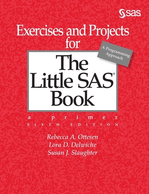 Exercises and Projects for The Little SAS Book, Sixth Edition - Rebecca A. Ottesen