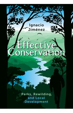 Poza produsului Effective Conservation: Parks, Rewilding, and Local Development - Ignacio Jiménez