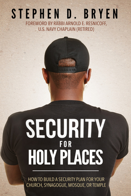 Security for Holy Places: How to Build a Security Plan for Your Church, Synagogue, Mosque, or Temple - Stephen D. Bryen