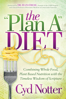 The Plan a Diet: Combining Whole Food, Plant Based Nutrition with the Timeless Wisdom of Scripture - Cyd Notter