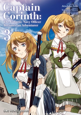 Captain Corinth Volume 3: The Galactic Navy Officer Becomes an Adventurer - Tomomasa Takuma