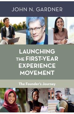 Launching the First-Year Experience Movement: The Founder's Journey - John N. Gardner