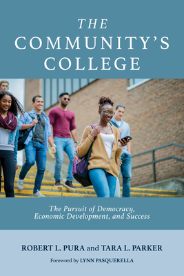 The Community's College: The Pursuit of Democracy, Economic Development, and Success - Robert L. Pura
