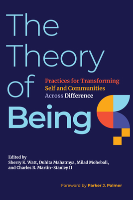 The Theory of Being: Practices for Transforming Self and Communities Across Difference - Sherry K. Watt